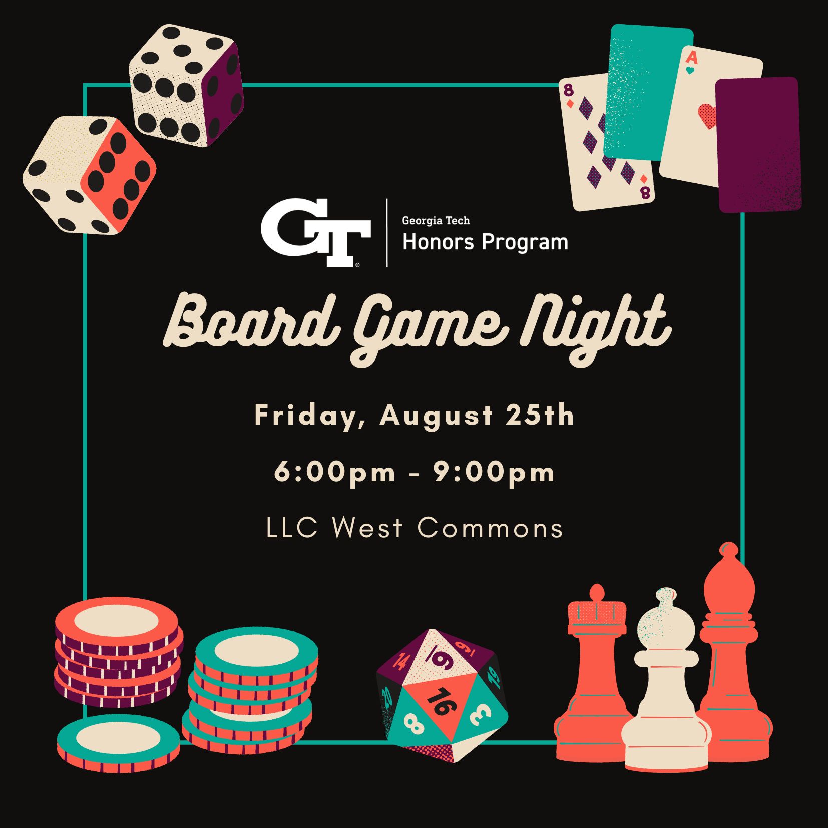A graphic promoting the Honors Program Board Game Night on August 25th from 6pm to 9pm. The image shows various games like chess, poker chips and a deck of cards.
A graphic promoting the Honors Program Board Game Night on August 25th from 6pm to 9pm. The image shows various games like chess, poker chips and a deck of cards. 